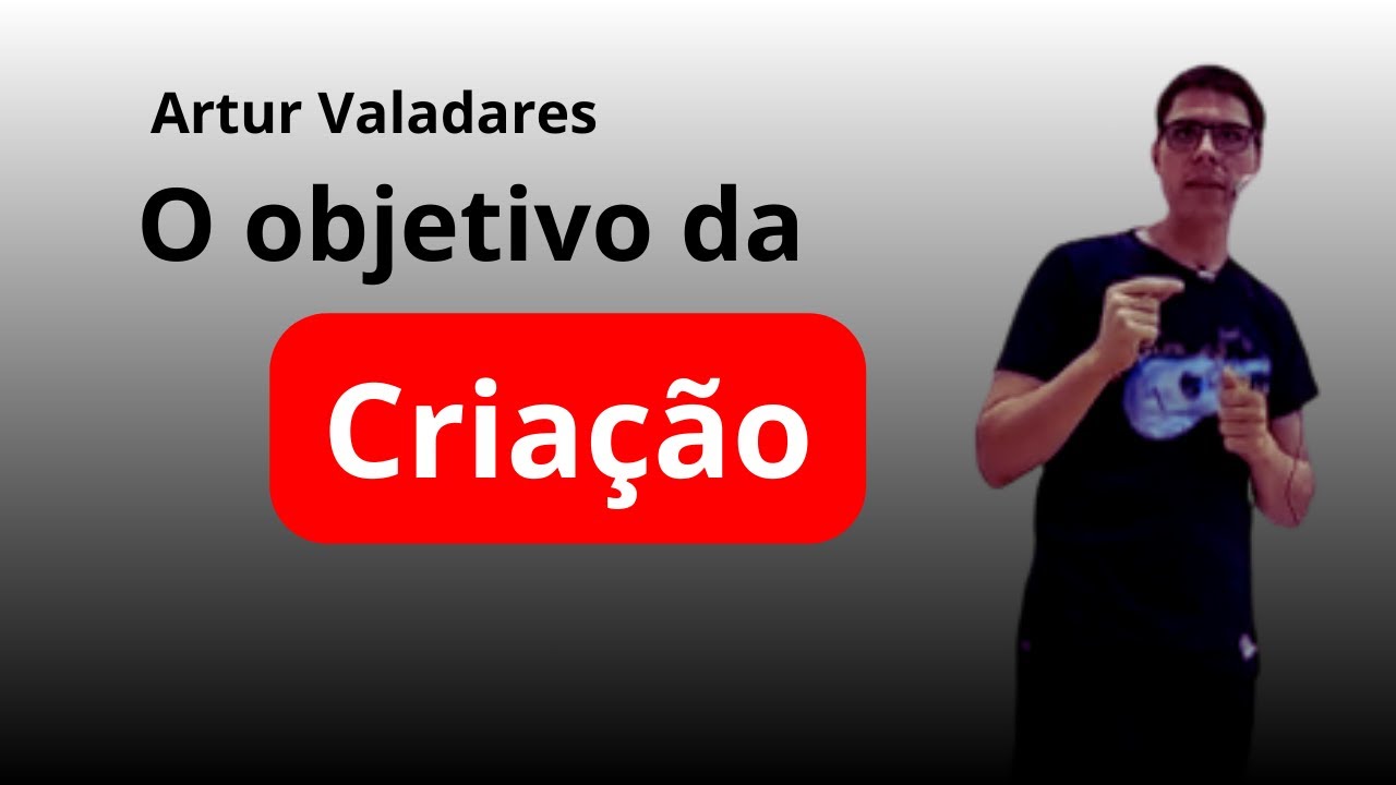 Você Enxerga a BELEZA da Vida? Entenda o OBJETIVO da Criação - Artur Valadares