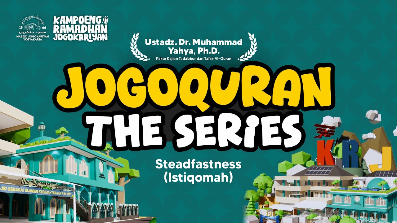 Ust. Dr. Muhammad Yahya, Ph.D: Steadfastness (Istiqomah) | JOGOQURAN eps. 3