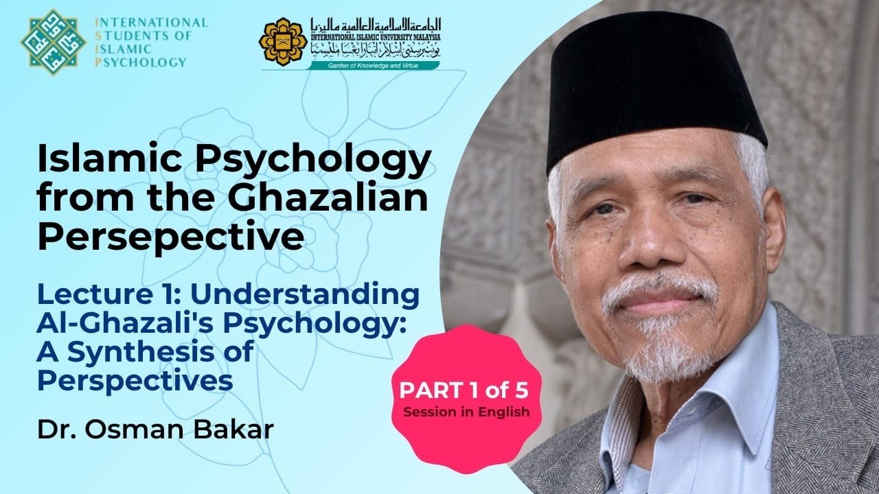 Islamic Psychology from the Ghazalian Perspective | Dr. Osman Bakar | Lecture 1 | English