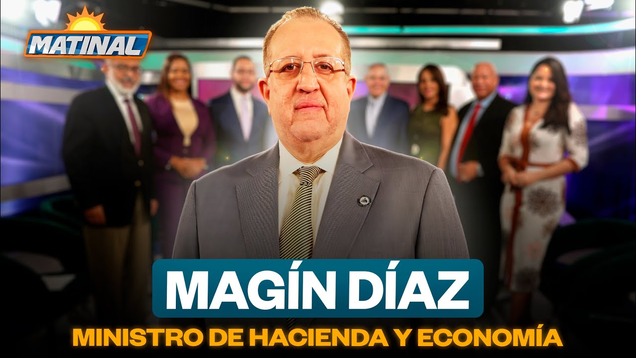 Magín Díaz, Ministro de hacienda y economía  | Matinal