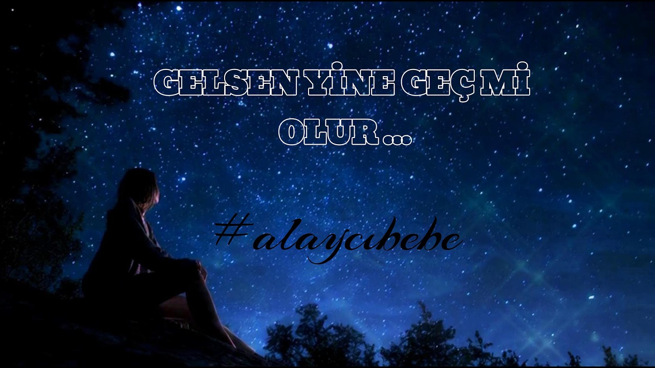 GELSEN YİNE GEÇ Mİ OLUR. DUYGUSAL MÜZİK@alaycıbebe