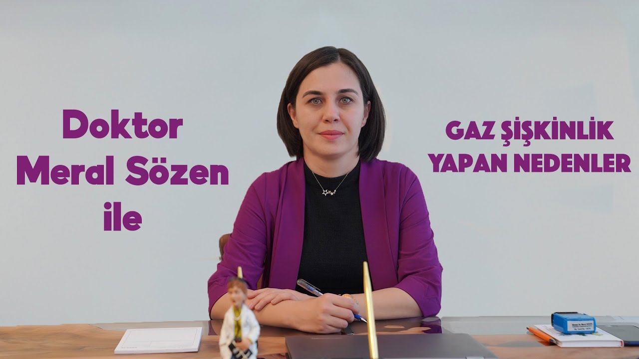 Gaz Şişkinlik Yapan Nedenler - Doktor Meral Sözen Gastroenteroloji Uzmanı