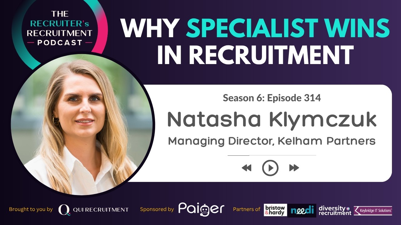 EP314: Why Specialist Wins In Recruitment - Natasha Klymczuk, Founder & MD of Kelham Partners