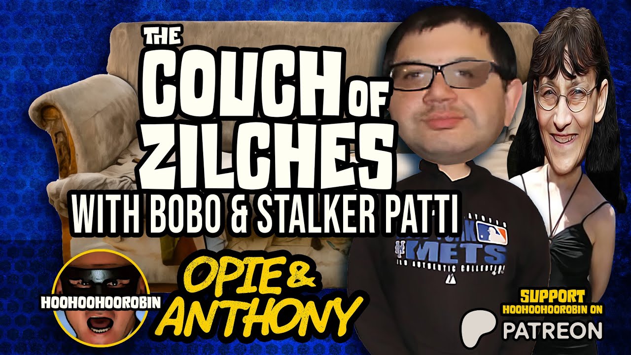 Opie & Anthony - Couch of Zilches featuring Bobo and Stalker Patty - July 2011