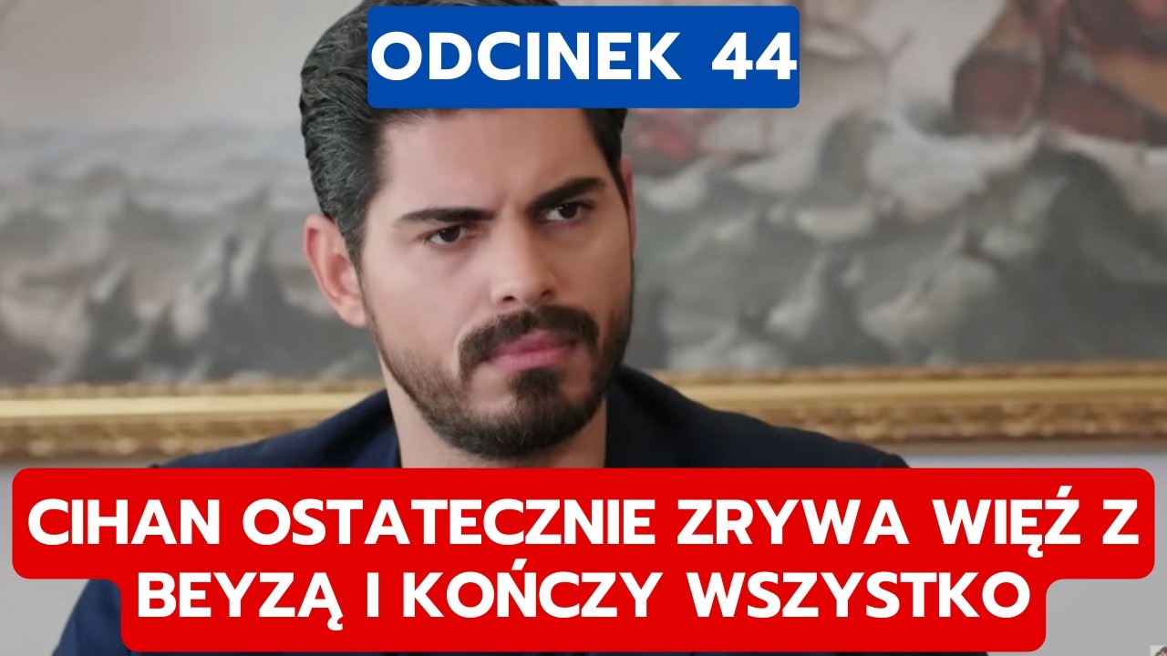 PANNA MLODA, ODCINEK 44: CIHAN OSTATECZNIE ZRYWA WIĘŹ Z BEYZĄ I KOŃCZY WSZYSTKO