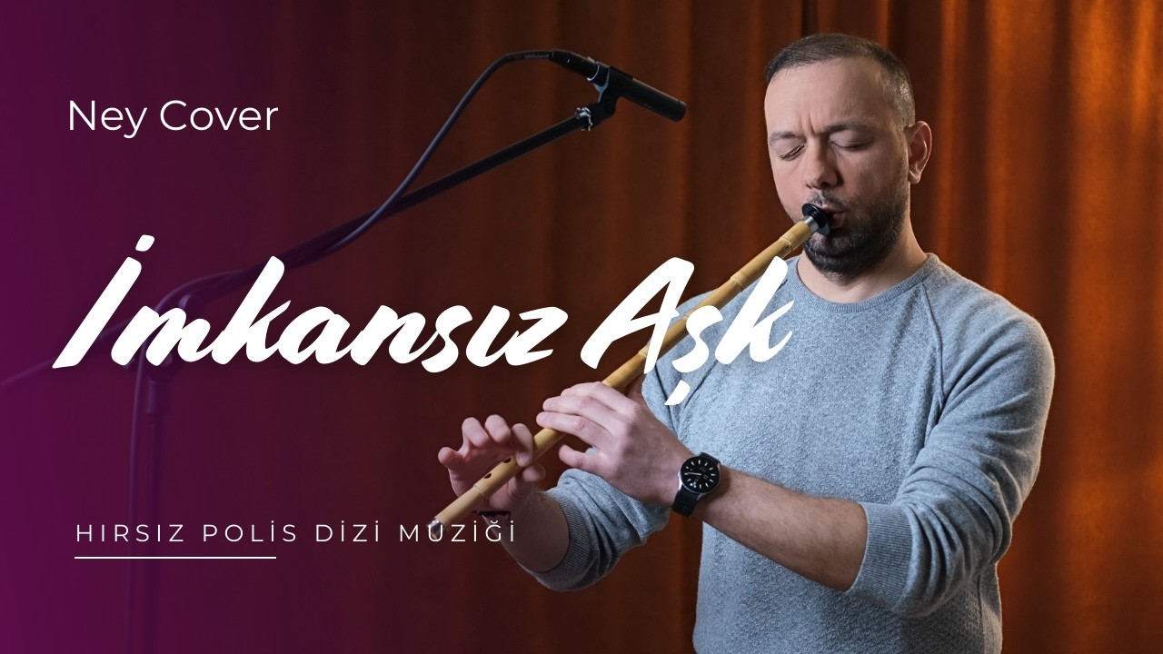 İmkansız Aşk (Hırsız Polis) | Ney Cover