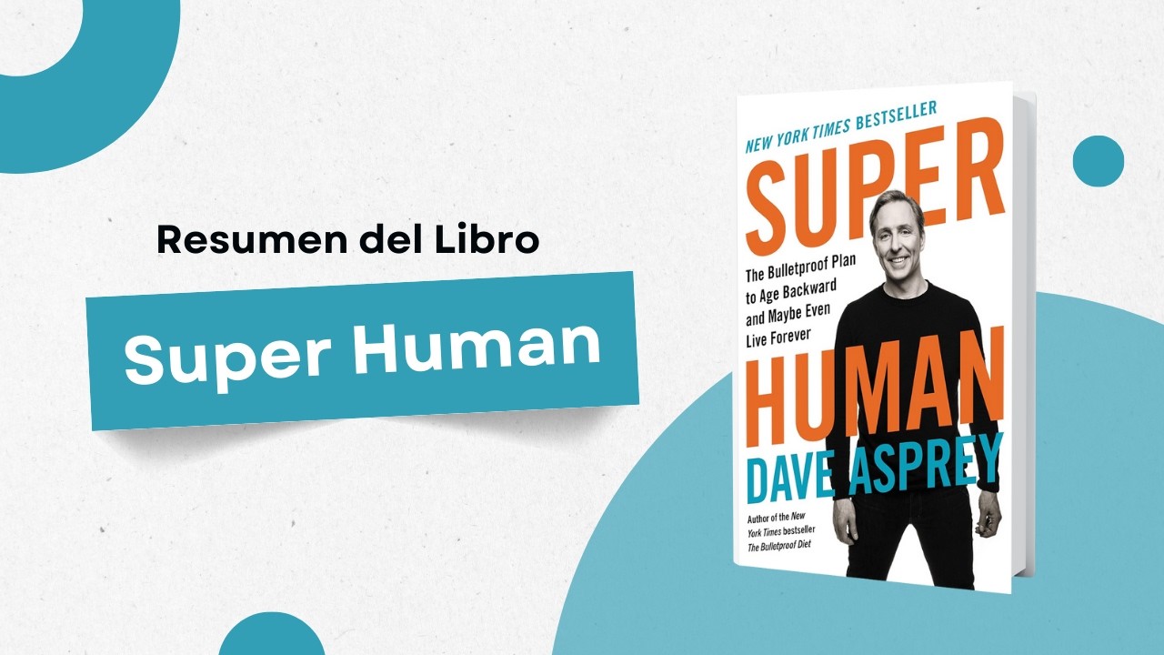 Resumen del libro Super Humano de Dave Asprey en Español