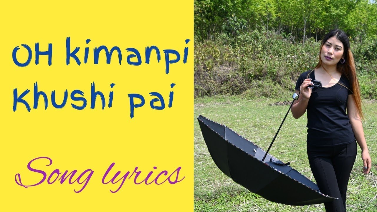 Oh kimanpi Khushi pai song lyrics /Nagamese revival song / Anuk Heny.