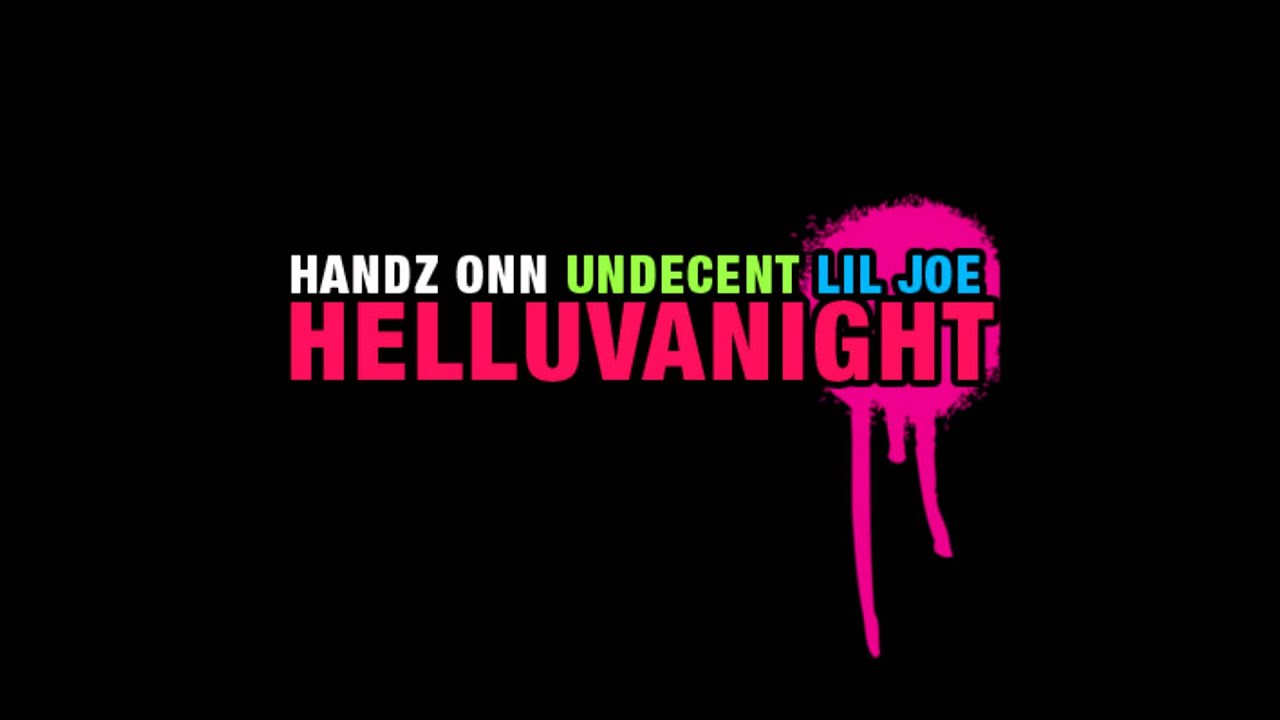 Handz Onn ft. Undecent & Lil' Joe - HelluvaNight