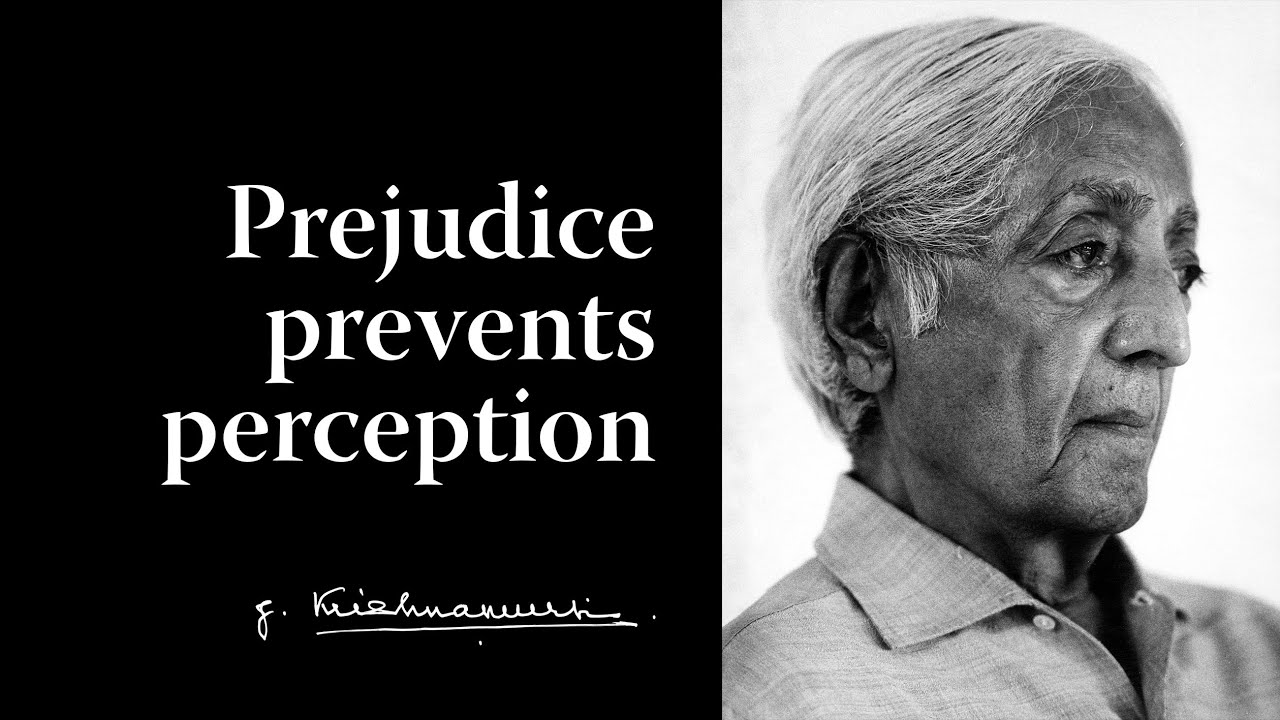 Prejudice prevents perception | Krishnamurti