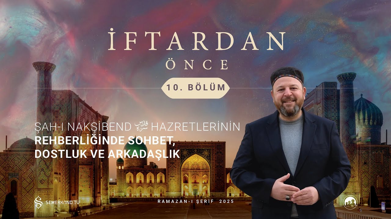 İFTARDAN ÖNCE 2025 | 10. BÖLÜM | NECİP KARAKAYA VE PROF. DR. OĞUZHAN AYDIN