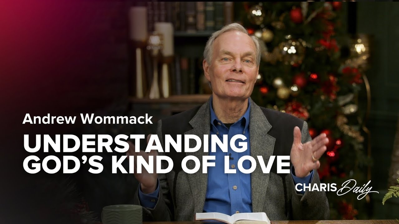 Understanding God's Kind of Love - Andrew Wommack - Charis Daily - Season 4 Ep. 2