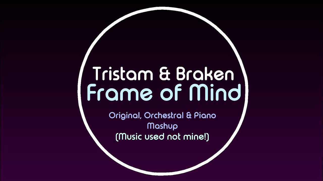 Tristam & Braken - Frame of Mind (Original, Orchestral and Piano Mashup)