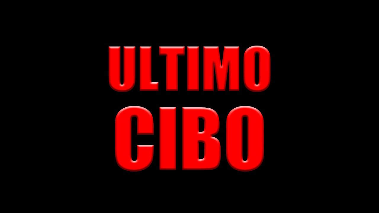 ULTIMO CIBO DEL CANALE, scusate.