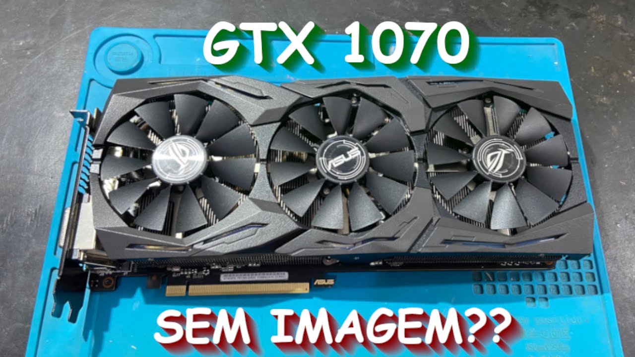 GTX 1070 SEM VIDEO, será que tem reparo?