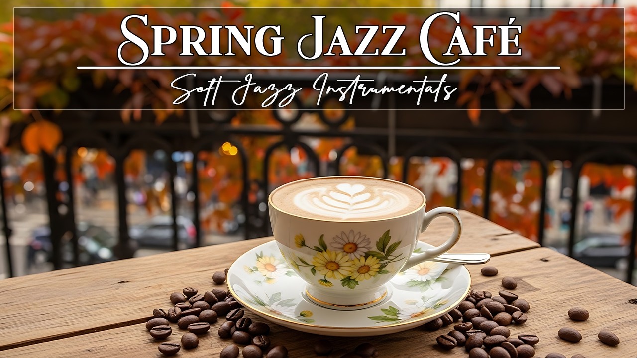Spring Jazz Café ☕ Sweet Bossa Nova for a Cozy Breakfast & Gentle Morning Focus