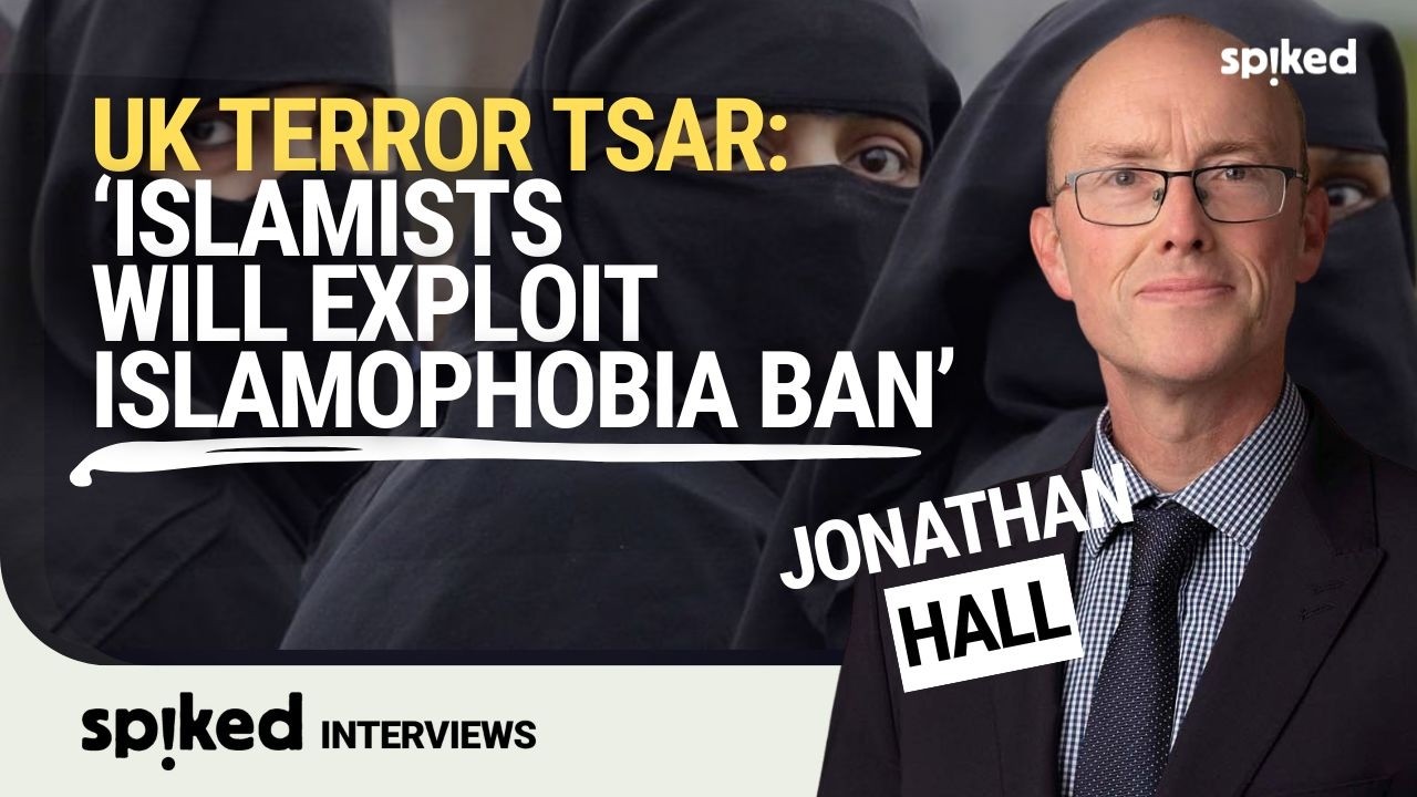 ‘Islamists will exploit Labour’s “Islamophobia” ban’ | UK terror tsar Jonathan Hall speaks out