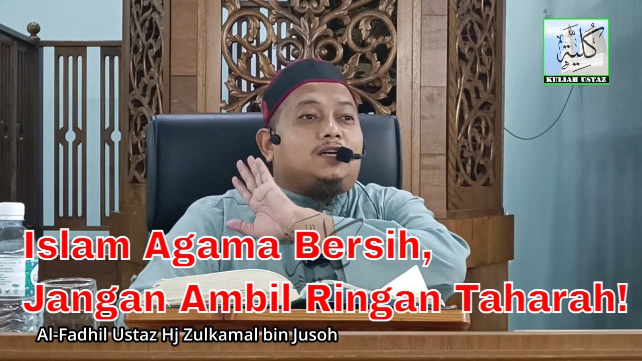 Kebersihan & Kesucian dalam Islam &ndash; Bab Taharah | Kuliah Ustaz Zulkamal Jusoh