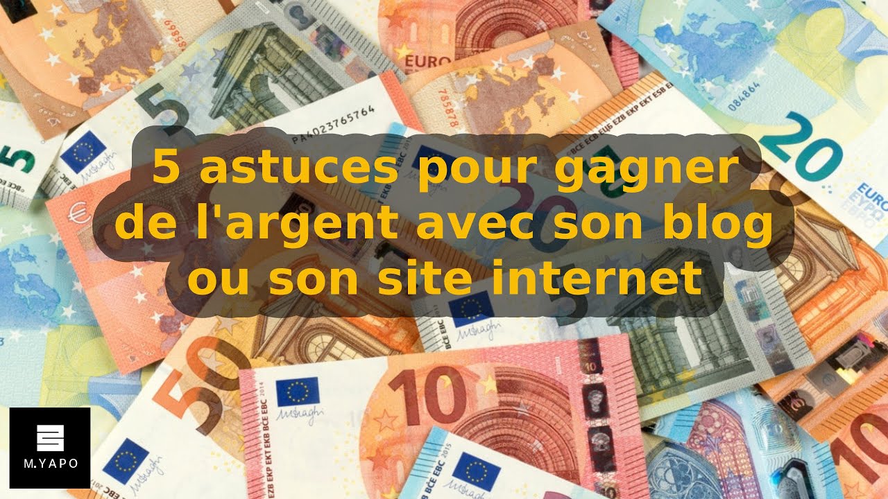 5 astuces pour monétiser son site internet ou son blog