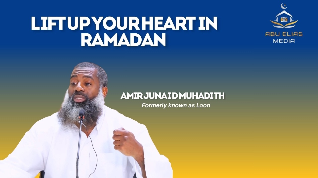 Lift Up Your Heart in Ramadan | Amir Junaid Muhadith (Loon) #AbubakrIslamicCenterofWA