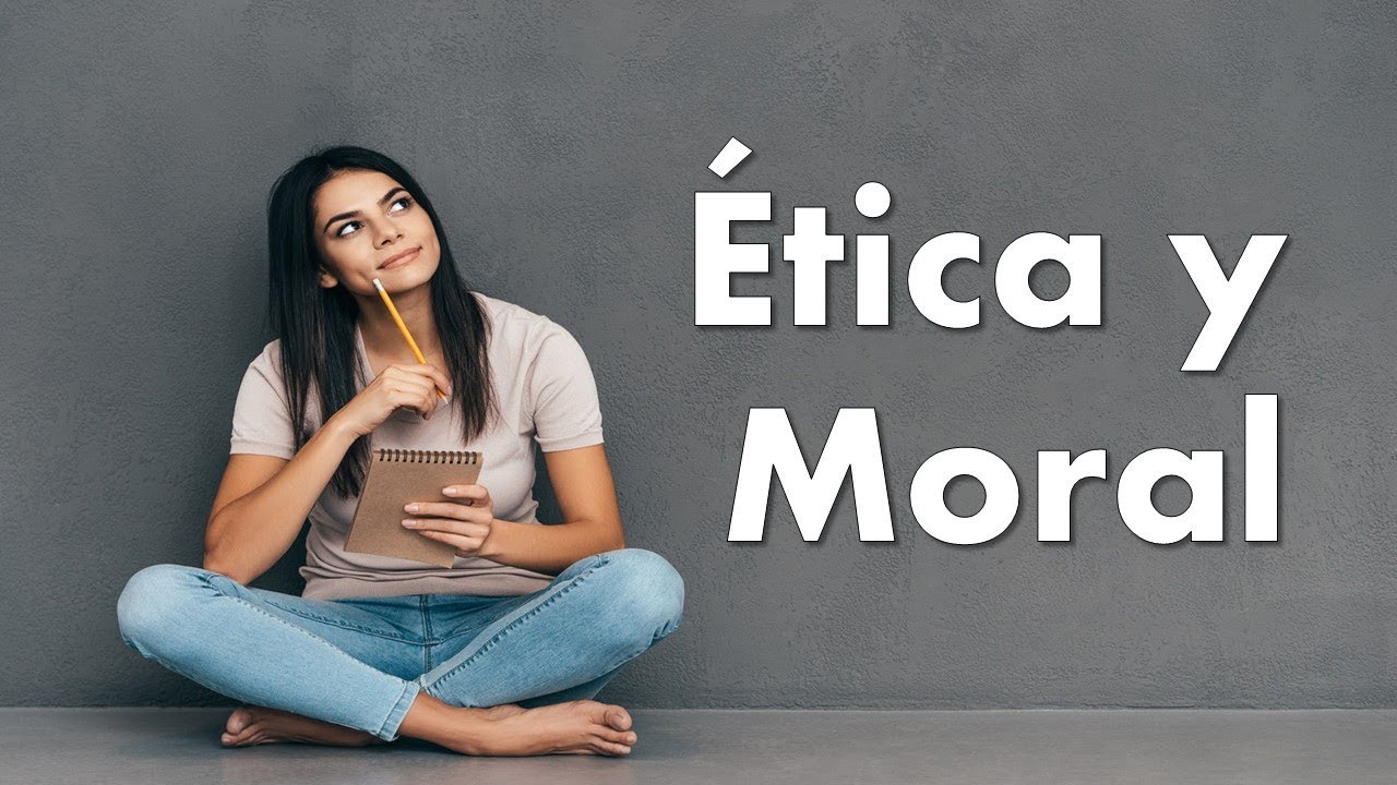 Ética y Moral - ¿Qué es la moral? - ¿Qué es la ética? ¿En qué se diferencian?