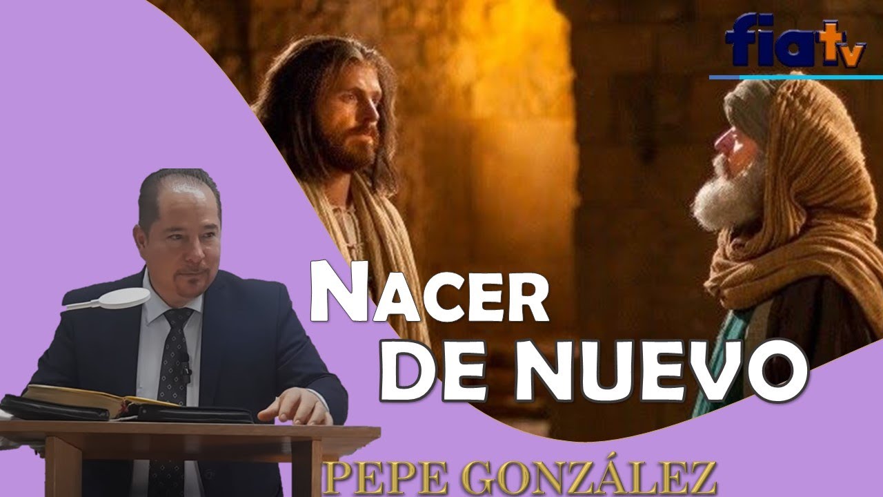 Nacer de Nuevo - Clase de Biblia por Pepe González