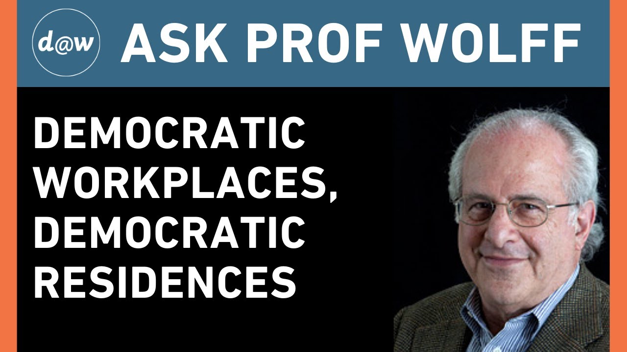 AskProfWolff: Democratic Workplaces, Democratic Residences