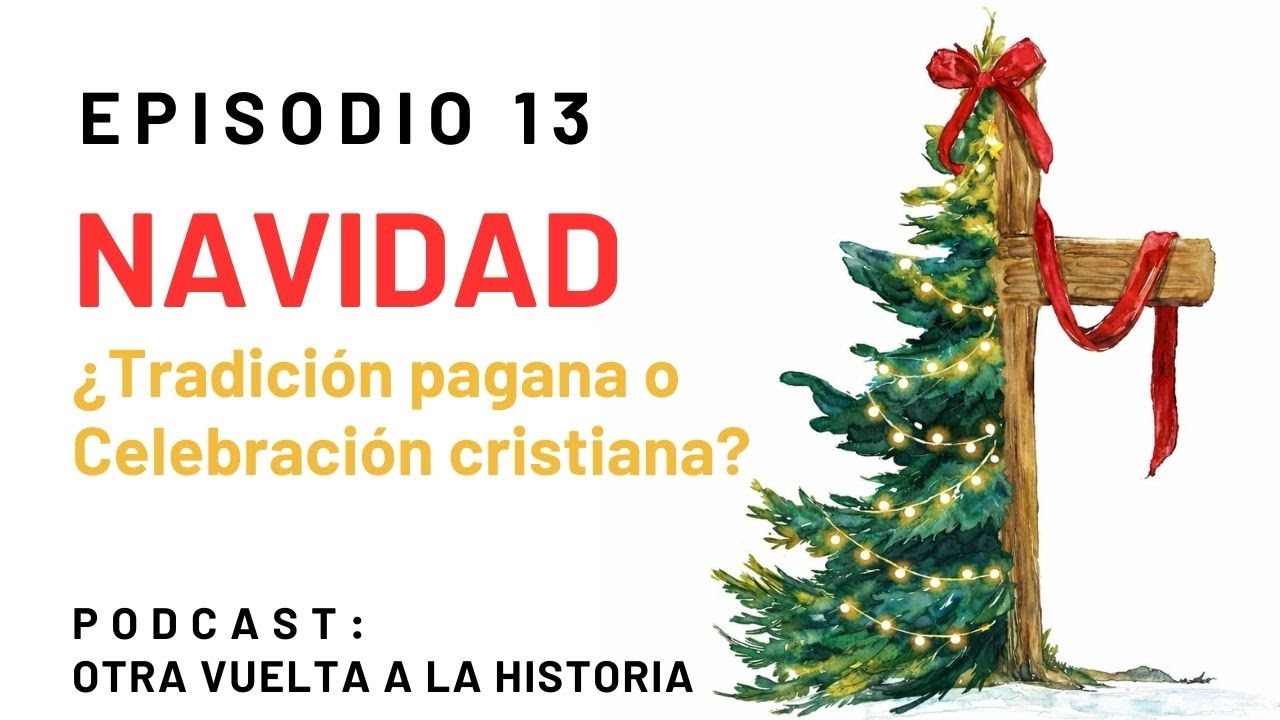 EPISODIO 13 — Navidad: ¿tradición pagana o celebración cristiana?