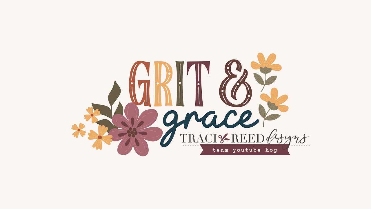 Traci Reed Creative Team | YouTube Hop | Grit and Grace