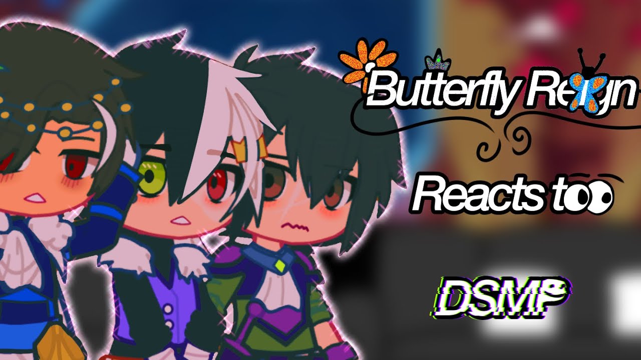 Butterfly reign react to DSMP.//TWs in video.//Links(to everything) in description.