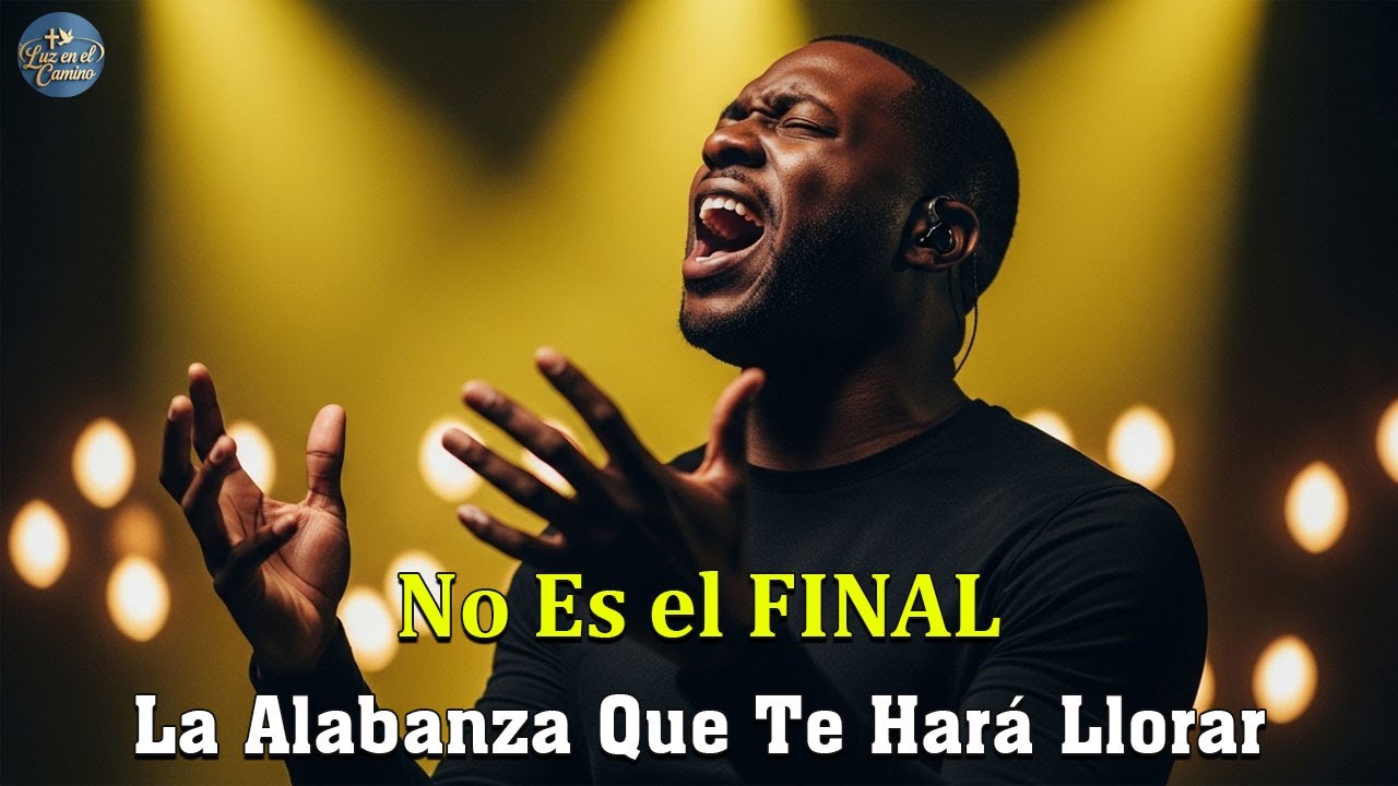 No Es el FINAL | La Alabanza Que Te Har&aacute; Llorar