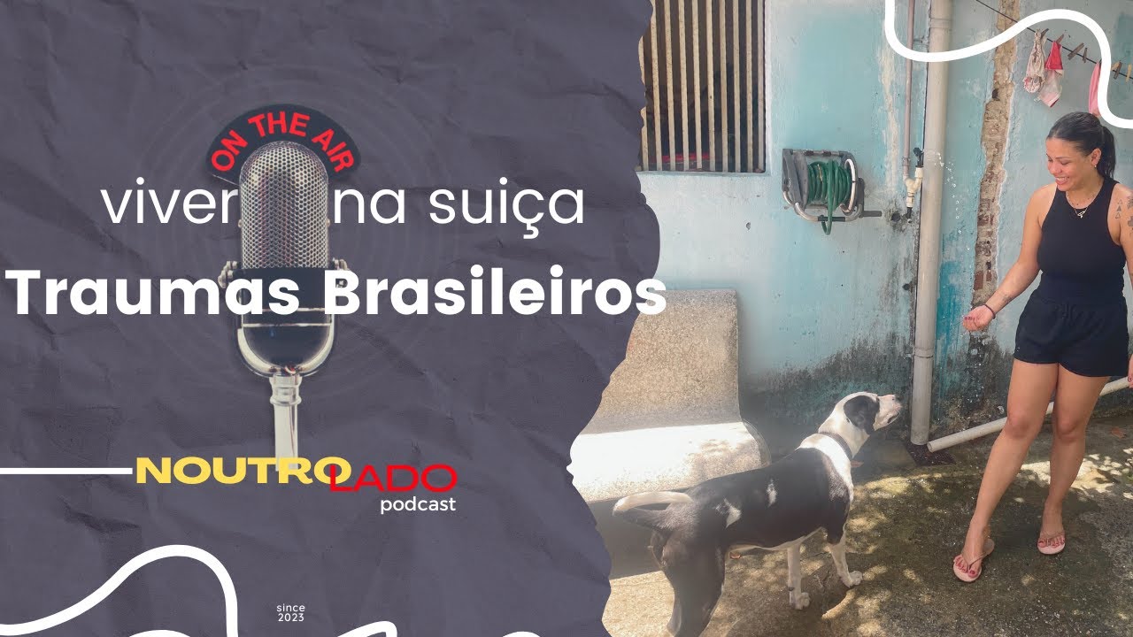Traumas brasileiros e muita saudade.  -NOUTROLADO #9