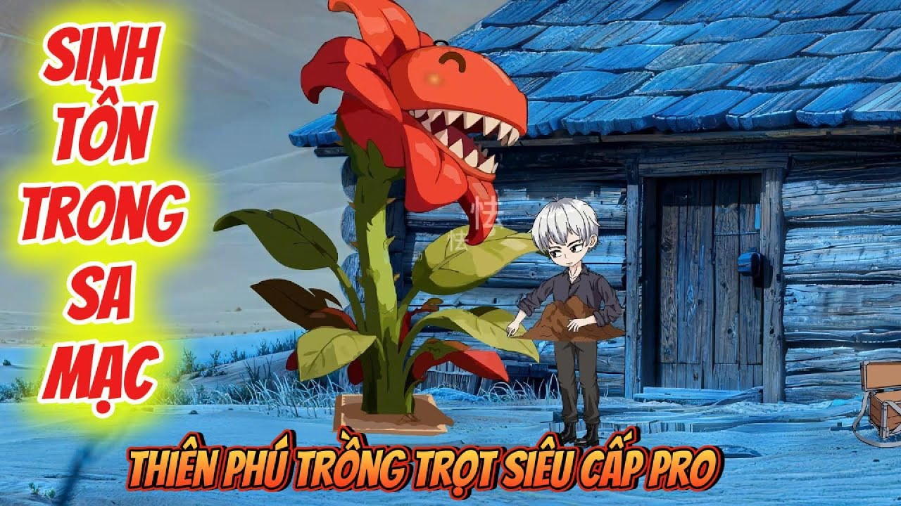 Full 01-09 : Sinh Tồn Trong Sa Mạc-Thiên Phú Trồng Trọt Siêu Cấp Pro   / Su Su Review