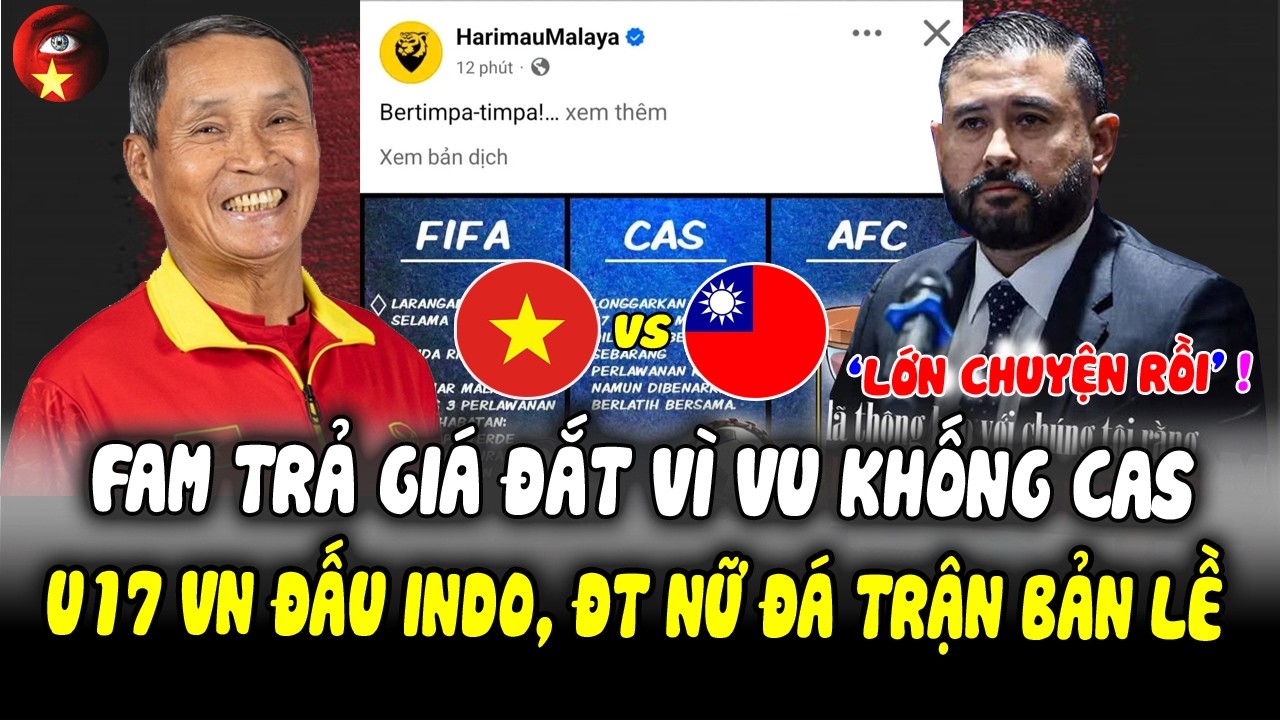 FAM Dại Dột Vu Khống, Xúc Phạm CAS, Sẽ Nhận Cái Kết Đắng Chát, ĐT Nữ Đá Trận Bản Lề, U17 VN Đấu INDO