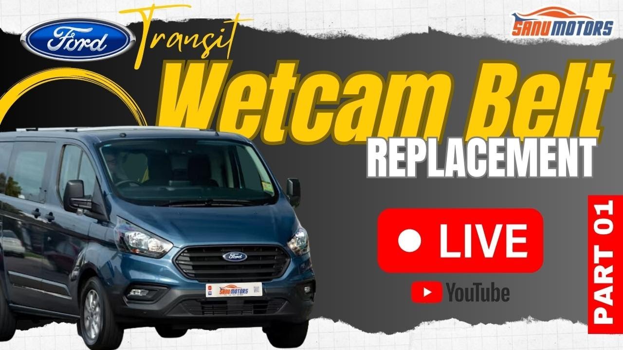 Ford Transit Custom wet Cam Belt Replacement Part-1