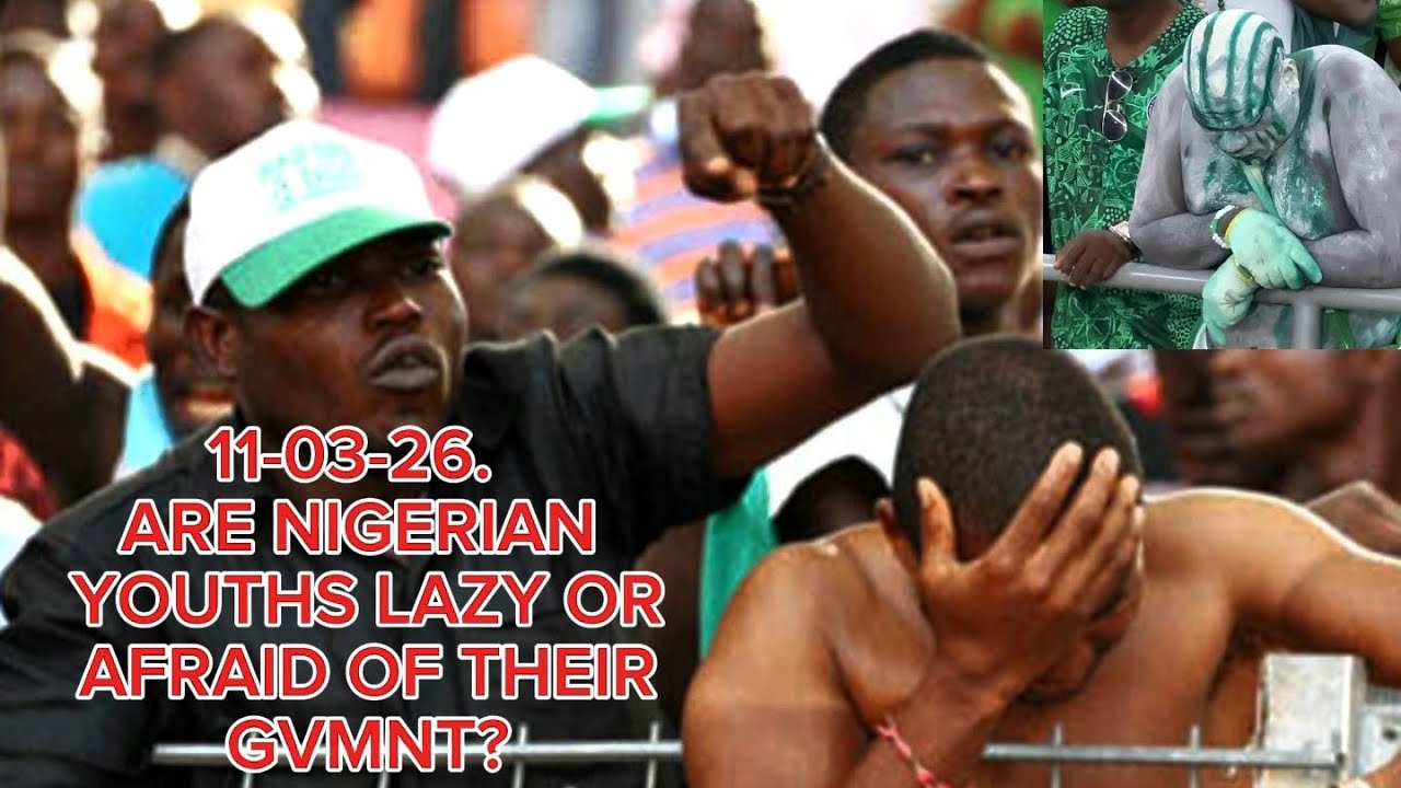 ARE NIGERIAN YOUTHS LAZY OR AFRAID OF THEIR GVMNT?