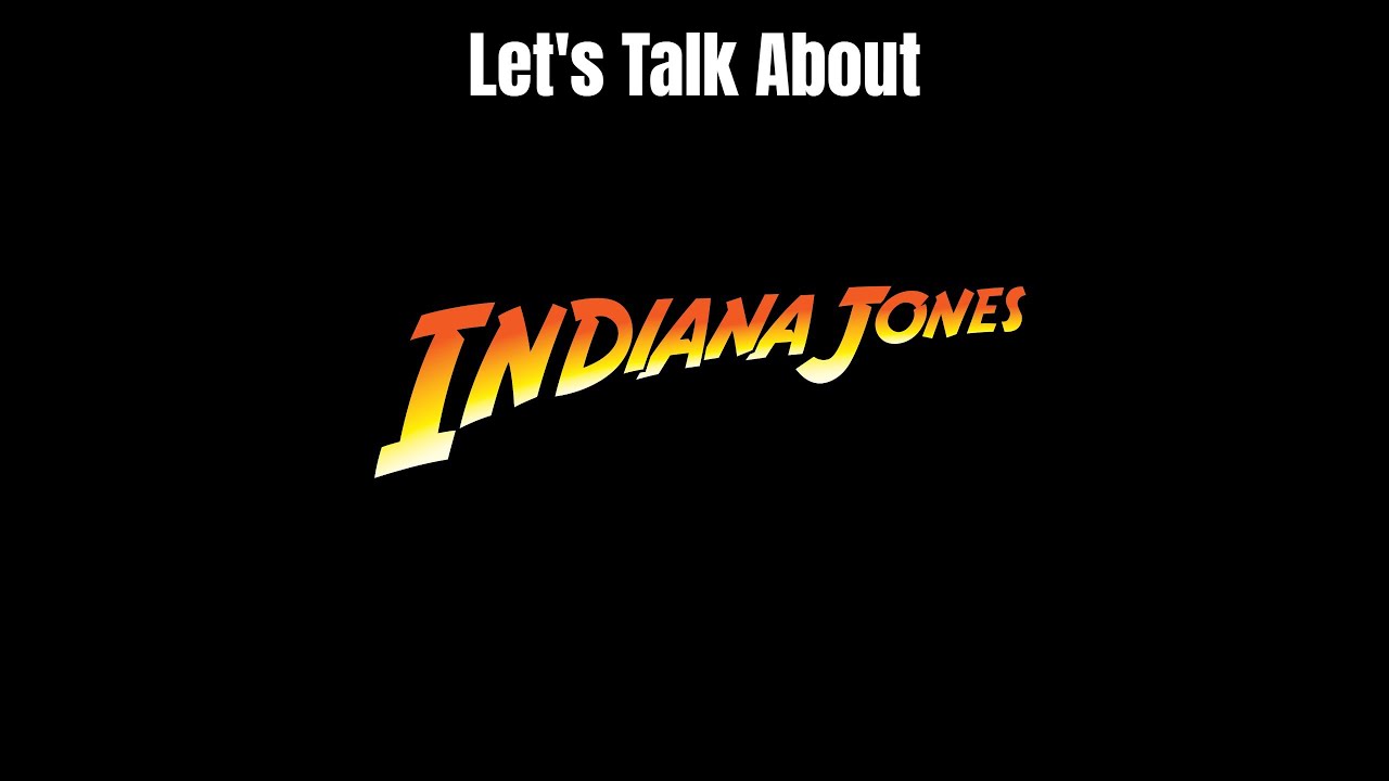 Let's Talk About Indiana Jones