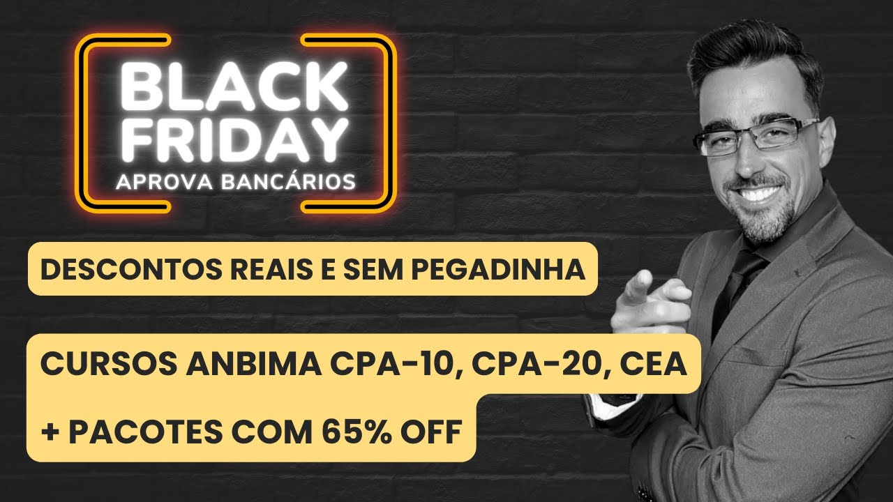 Black Friday ANBIMA : Descontos reais e sem pegadinha - CPA-10, CPA-20, CEA