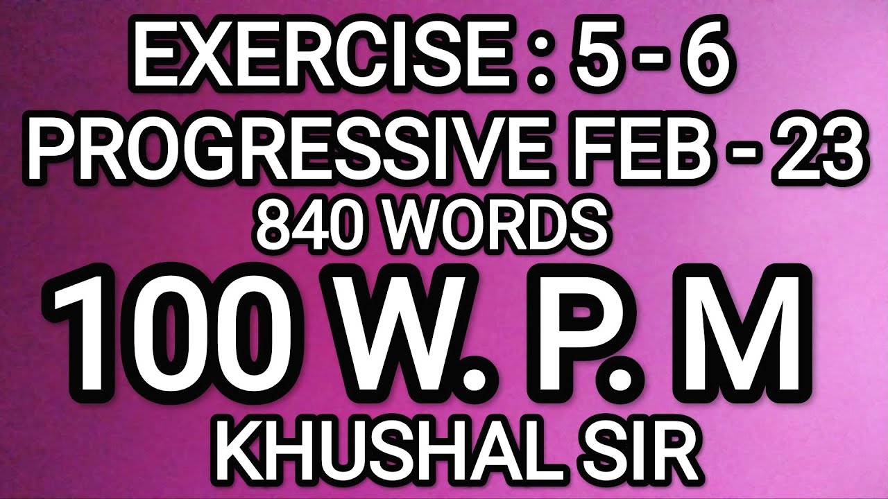 EX 5-6 | 100 WPM | PROGRESSIVE FEBRUARY 2023 | KHUSHAL SIR | SHORTHAND DICTATION