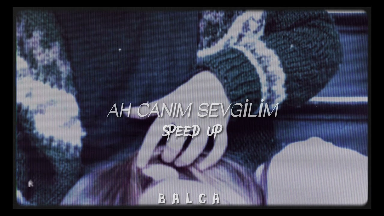 Rei - Ah Canım Sevgilim | speed up