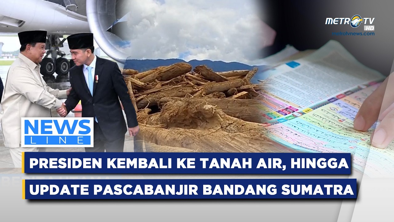 [FULL] NEWSLINE - PRESIDEN KEMBALI KE TANAH AIR, HINGGA UPDATE PASCABANJIR BANDANG SUMATRA