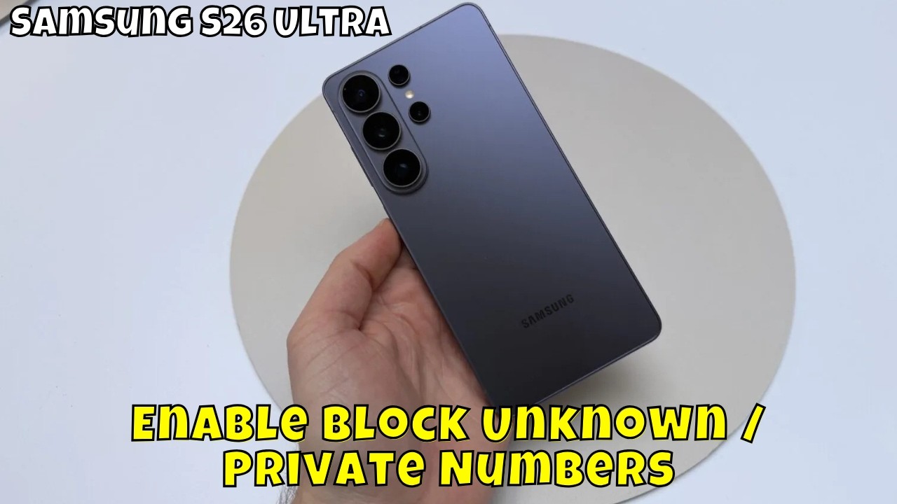 How to Enable Block Unknown / Private Numbers On Samsung Galaxy S26 Ultra