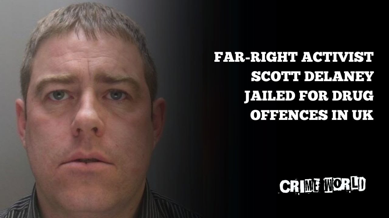 Far-right activist Scott Delaney jailed for drug offences in UK