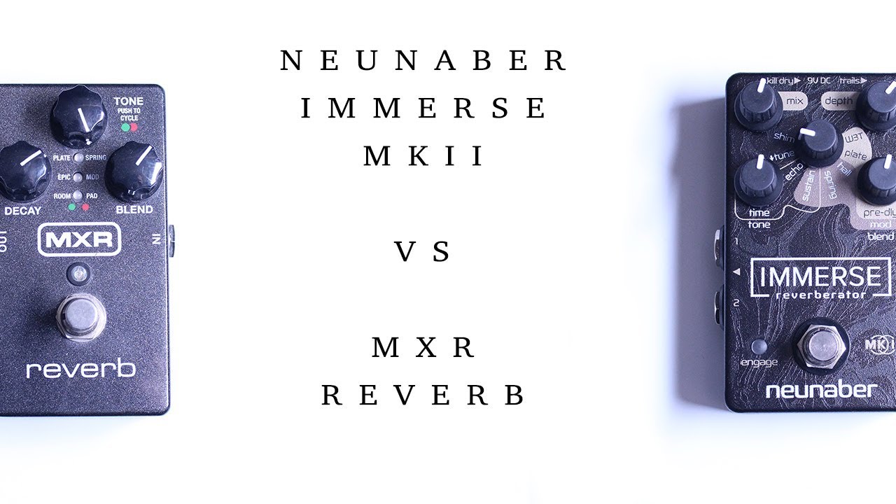 Neunaber Immerse MKII VS MXR Reverb