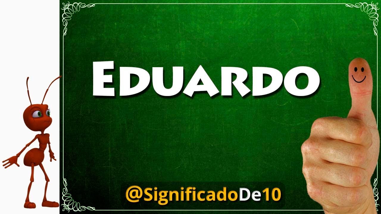 Significado del nombre Eduardo 【Significado de los Nombres】