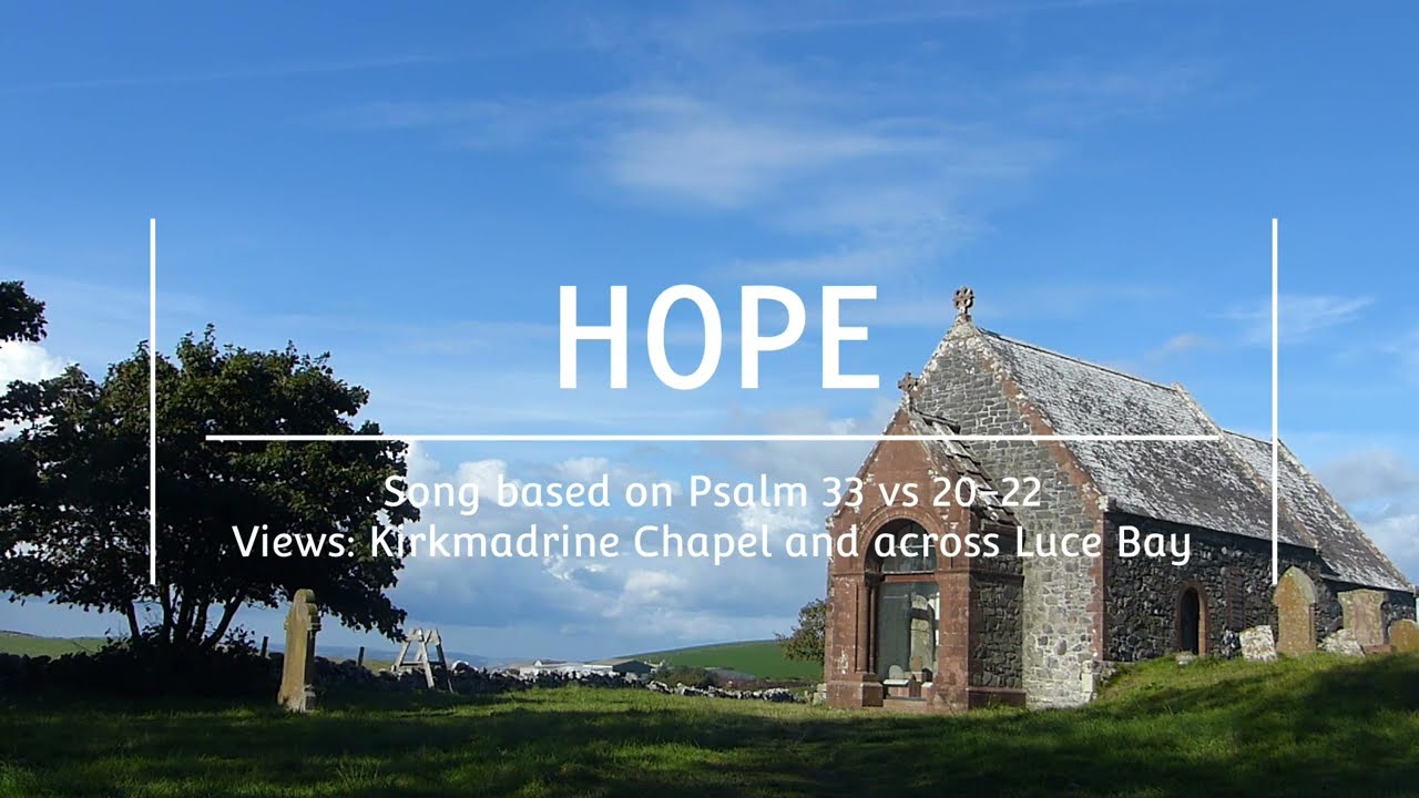 Hope | Song based on Psalm 33 vs 20-22 | Views: Kirkmadrine Chapel and across Luce Bay