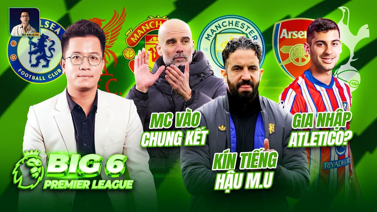 BIG 6 PREMIER LEAGUE: MAN CITY VÀO CHUNG KẾT, AMORIM KÍN TIẾNG, ROMERO ĐẾN ATLETICO MADRID