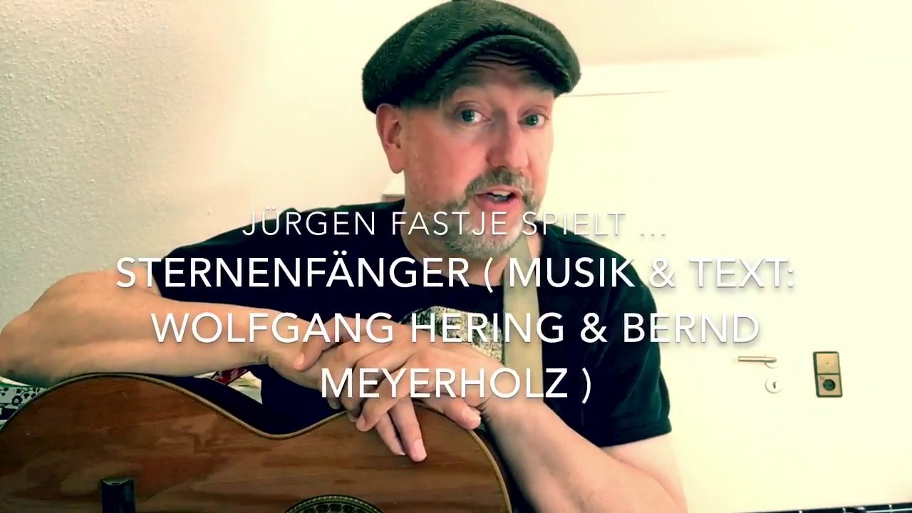 Sternenfänger ( Musik & Text:  Walter Hering & Bernd Meyerholz ), hier von Jürgen Fastje !