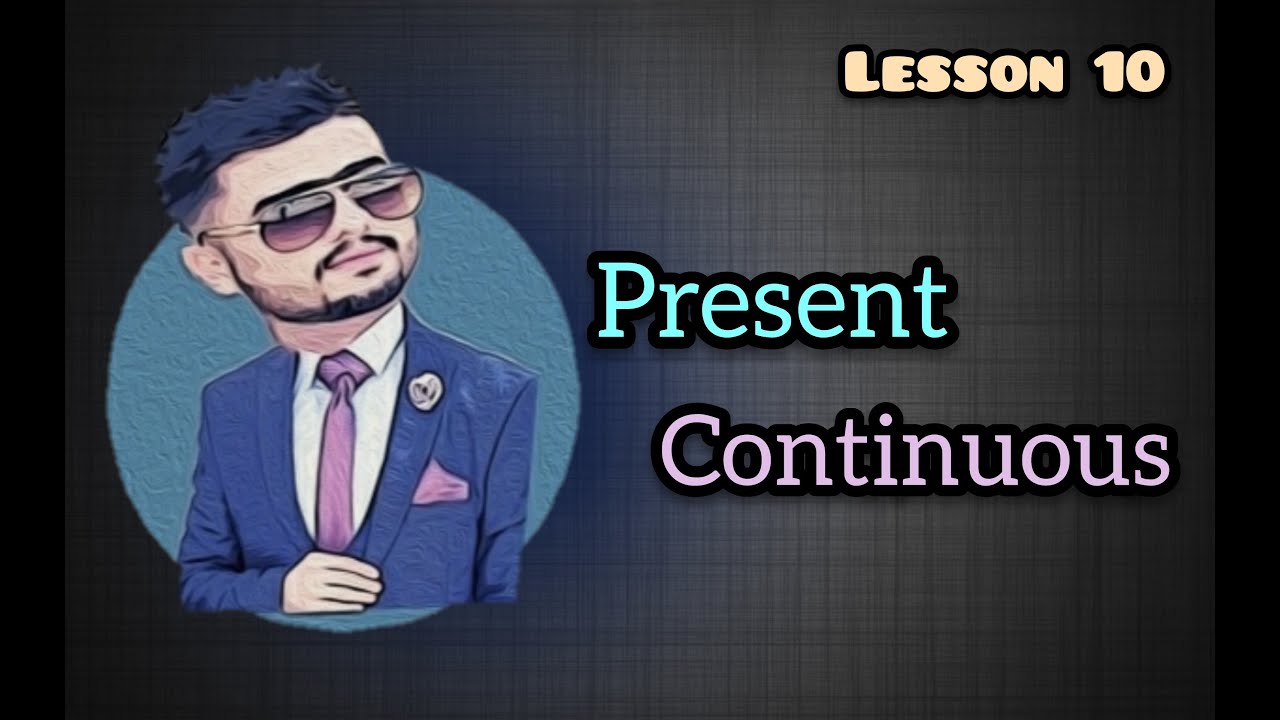 #10  Present Continuous - ڕانەبردووی بەردەوام