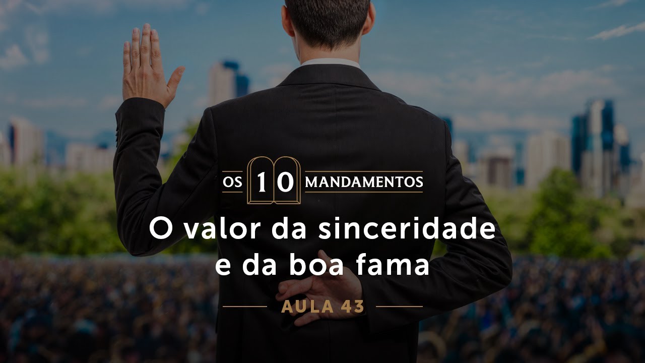 43- O valor da sinceridade e da boa fama